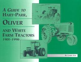 A Guide to Hart-Parr, Oliver and White Farm Tractors 1901-1996 0929355873 Book Cover