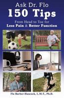 Ask Dr Flo: 150 Tips from Head to Toe for Less Pain & Better Function 1945812788 Book Cover