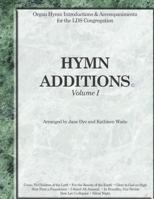 Hymn Additions Volume 1: Organ Hymn Intriductions & Accompaniments for the LDS Congregation 1522976892 Book Cover