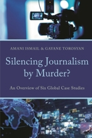 Silencing Journalism by Murder?: An Overview of Six Global Case Studies 166696431X Book Cover