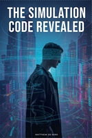 The Simulation Code Revealed B0FPBV56D1 Book Cover