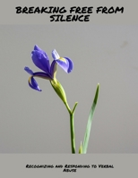 BREAKING FREE FROM SILENCE Recognizing and Responding to Verbal Abuse B0FHBRC1GS Book Cover