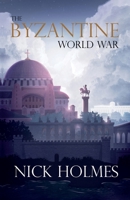 The Byzantine World War 1789017580 Book Cover