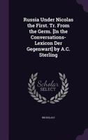 Russia Under Nicolas the First. Tr. from the Germ. [in the Conversations-Lexicon Der Gegenwart] by A.C. Sterling 1357017537 Book Cover