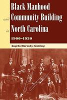 Black Manhood and Community Building in North Carolina, 1900–1930 0813036798 Book Cover