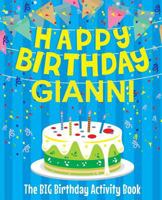 Happy Birthday Gianni - The Big Birthday Activity Book: Personalized Children's Activity Book 1720992479 Book Cover