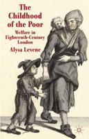 The Childhood of the Poor: Welfare in Eighteenth-Century London 1349346594 Book Cover