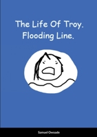 The Life Of Troy: Flooding Line. 1008979120 Book Cover