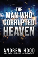 The Man Who Corrupted Heaven 1922444405 Book Cover