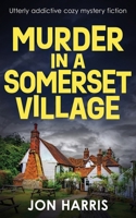 MURDER IN A SOMERSET VILLAGE: Utterly addictive cozy mystery fiction (the Somerset whodunit mysteries) 1804621307 Book Cover