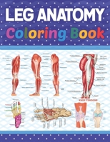 Leg Anatomy Coloring Book: Human Leg Coloring & Activity Book for Kids. An Entertaining And Instructive Guide To The Human Leg. Human Leg Anatomy B092CKZB1J Book Cover