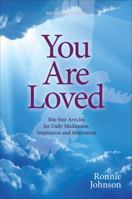 You Are Loved: Bite Size Articles for Daily Meditation, Inspiration, and Motivation 1621473554 Book Cover