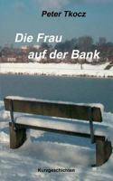 Die Frau auf der Bank: Kurzgeschichten 383300620X Book Cover