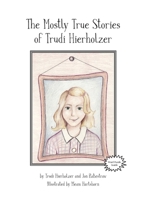 The Mostly True Stories of Trudi Hierholzer 0578687453 Book Cover