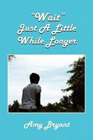 Wait Just a Little While Longer 1441526366 Book Cover