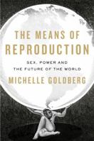 The Means of Reproduction: Sex, Power, and the Future of the World 1594202087 Book Cover
