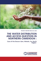 The Water Distribution and Access Question in Northern Cameroon 6206147347 Book Cover