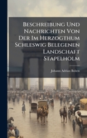 Beschreibung Und Nachrichten Von Der Im Herzogthum Schleswig Belegenen Landschaft Stapelholm B0FK261DWH Book Cover