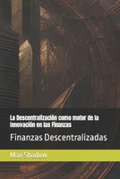 La Descentralización como motor de la Innovación en las Finanzas: Finanzas Descentralizadas (Spanish Edition) B0CNMGDBKC Book Cover