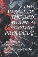 The Vassal of the Red Moon: The Mystery of the First Vassal (Volume 1) (The Vassal Chronicles) B0G5F3FTZZ Book Cover