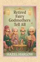 Retired Fairy Godmothers Tell All B0FLQH41W5 Book Cover