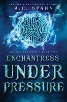 Enchantress Under Pressure: An Urban Fantasy Novel (Arcane Artisans) 1092329544 Book Cover