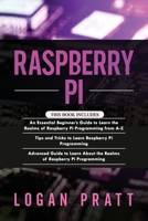 RASPBERRY PI: 3 in 1- Essential Beginners Guide+ Tips and Tricks+ Advanced Guide to Learn About the Realms of Raspberry Pi Programming B08XR1CHYN Book Cover