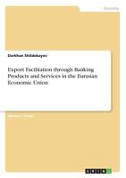Export Facilitation through Banking Products and Services in the Eurasian Economic Union 3668500878 Book Cover
