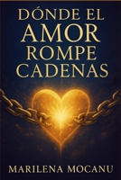 Donde el Amor Rompe Cadenas: Una novela de misterio, amor y libertad interior (Spanish Edition) B0FPR9KSB3 Book Cover