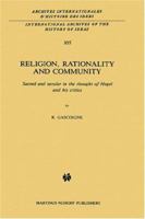 Religion, Rationality, And Community: Sacred And Secular In The Thought Of Hegel And His Critics 9024729920 Book Cover