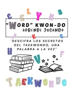 “WORD” KWON-DO: APRENDE JUGANDO “DESCIFRA LOS SECRETOS DEL TAEKWONDO, UNA PALABRA A LA VEZ” (Spanish Edition) B0F6YTV836 Book Cover