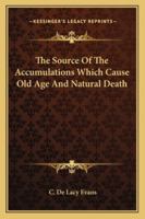 The Source Of The Accumulations Which Cause Old Age And Natural Death 1425316980 Book Cover