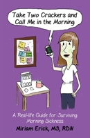 Take Two Crackers and Call Me in the Morning!: A Real-life Guide for Surviving Morning Sickness 0961306394 Book Cover