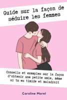 Guide sur la façon de séduire les femmes: Conseils et exemples sur la façon d'obtenir une petite amie (French Edition) B0CMK3DLY2 Book Cover