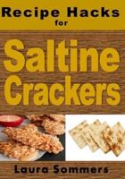 Recipe Hacks for Saltine Crackers 1545167087 Book Cover