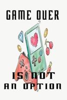 Game over is not an option: Notebook for Gamer and Journal with 120 lined pages 6x9 inches 1673452116 Book Cover