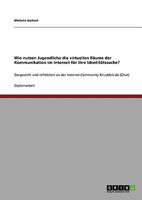 Wie nutzen Jugendliche die virtuellen R�ume der Kommunikation im Internet f�r ihre Identit�tssuche?: Dargestellt und reflektiert an der Internet-Community Knuddels.de 3640334493 Book Cover