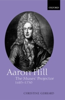 Aaron Hill: The Muses' Projector, 1685-1750 0198183887 Book Cover