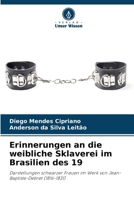Erinnerungen an die weibliche Sklaverei im Brasilien des 19 (German Edition) 6208043905 Book Cover