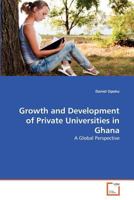 Growth and Development of Private Universities in Ghana: A Global Perspective 3639354176 Book Cover