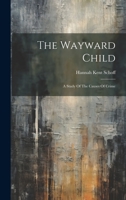 The Wayward Child: A Study Of The Causes Of Crime 1022346679 Book Cover