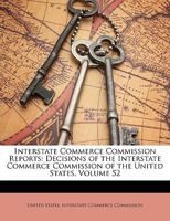 Interstate Commerce Commission Reports: Decisions of the Interstate Commerce Commission of the United States, Volume 52 1343748194 Book Cover