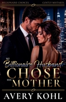 My Billionaire Husband Chose His Mother (Billionaire Choices. Costly Mistakes.) B0HB4B4655 Book Cover