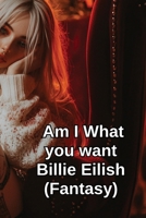 Am I What you want Billie Eilish (Fantasy) B0DR5FFFLL Book Cover