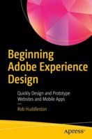 Beginning Adobe Experience Design: Quickly Design and Prototype Websites and Mobile Apps 1484229630 Book Cover