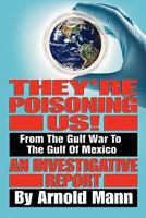 They're Poisoning Us!: From the Gulf War to the Gulf of Mexico An Investigative Report 0615410634 Book Cover