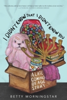 I Didn't Know That I Didn't Know You: A Late Coming of Age Story B0H7STF991 Book Cover