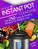 Whole 30 Instant Pot Cookbook: Top 250 Tasty and Healthy Recipes for Weight Loss 1984933485 Book Cover