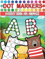 Dot Markers Activity Book ABC Animals: Learn the Alphabet by Coloring Beautiful Animals - Preschool Book for Toddlers, Boys and Girls - Gift idea for Kids Ages 1-3 2-4 3-5 1801137323 Book Cover