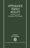 Appearance versus Reality: New Essays on Bradley's Metaphysics (Mind Association Occasional Series) 019823659X Book Cover